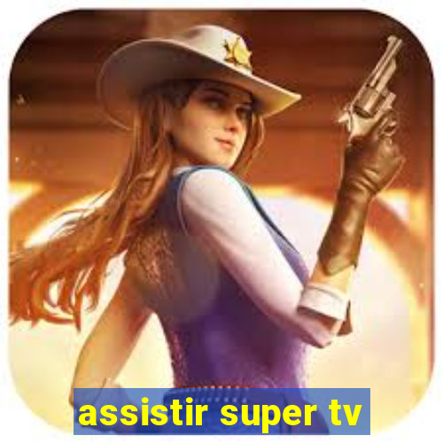 assistir super tv